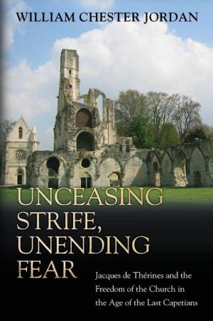 Unceasing Strife, Unending Fear: Jacques de Therines and the Freedom of the Church in the Age of the Last Capetians