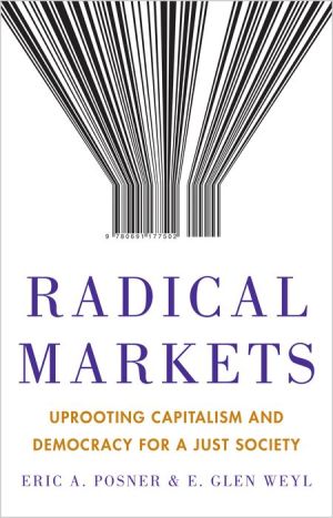 Book Radical Markets: Uprooting Capitalism and Democracy for a Just Society