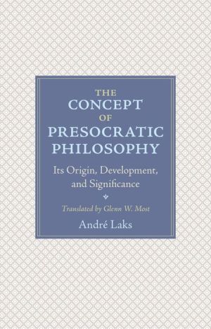 Book The Concept of Presocratic Philosophy: Its Origin, Development, and Significance