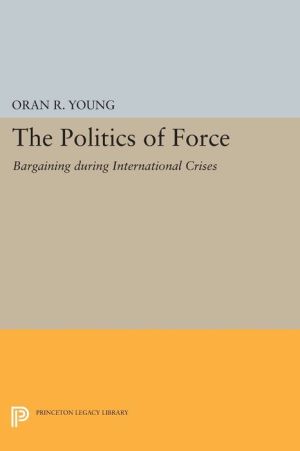 Politics of Force: Bargaining during International Crises