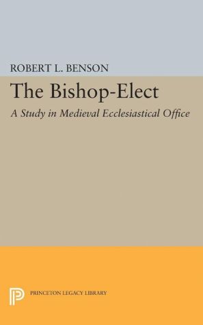 Bishop-Elect: A Study in Medieval Ecclesiastical Office
