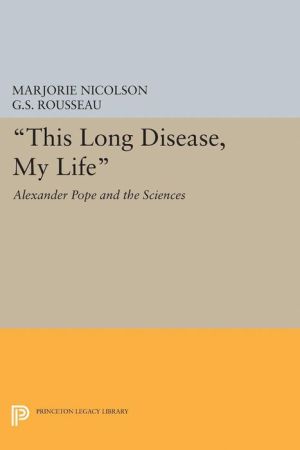 This Long Disease, My Life: Alexander Pope and the Sciences