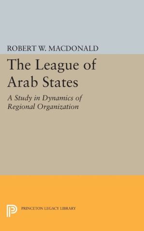 The League of Arab States: A Study in Dynamics of Regional Organization
