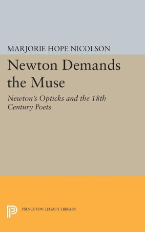 Newton Demands the Muse: Newton's Opticks and the 18th Century Poets