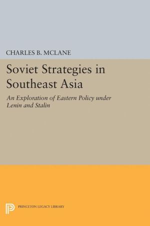 Soviet Strategies in Southeast Asia: An Exploration of Eastern Policy under Lenin and Stalin
