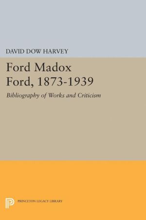 Ford Madox Ford, 1873-1939: Bibliography of Works and Criticism