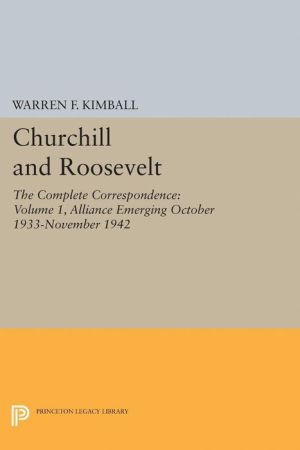 Churchill and Roosevelt, Volume 1: The Complete Correspondence. (Three Volumes)