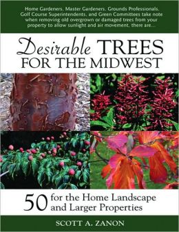 Desirable Trees for the Midwest: 50 for the Home Landscape and Larger Properties