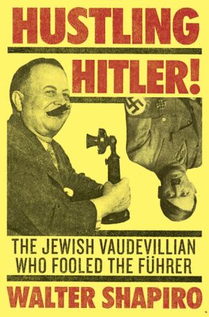 Hustling Hitler: The Jewish Vaudevillian Who Fooled the Fhrer