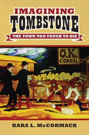 Imagining Tombstone: The Town Too Tough to Die