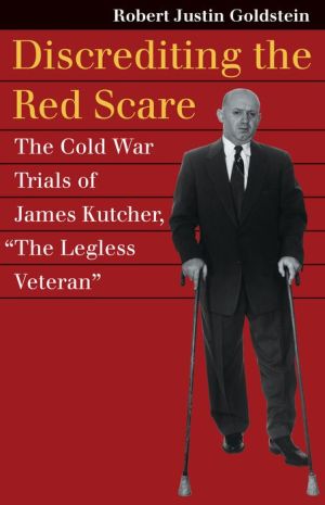 Discrediting the Red Scare: The Cold War Trials of James Kutcher,