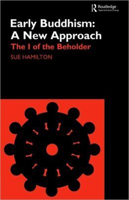 Early Buddhism: A New Approach: The I of the Beholder