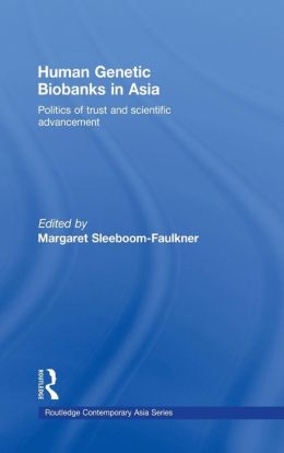 Human Genetic Biobanks in Asia: Politics of Trust and Scientific Advancement