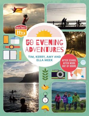 50 Evening Adventures: After School - After Work - Out of Doors