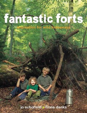 Fantastic Forts: loads of ideas for building hideaways