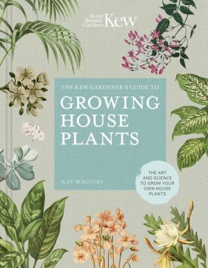 Book The Kew Gardener's Guide to Growing House Plants: The art and science to grow your own house plants