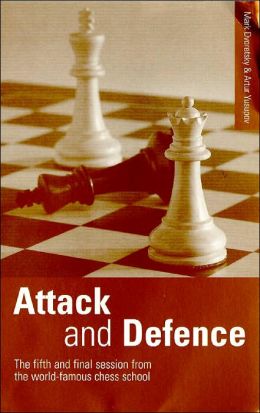 Attack and Defence: The Fifth and Final Session from the World-Famous Chess School Mark Dvoretsky