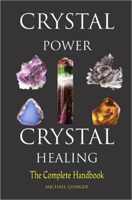 Crystal Power, Crystal Healing: The Complete Handbook Michael Gienger