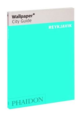 Wallpaper City Guide: Reykjavik (Wallpaper City Guides) Editors of Wallpaper Magazine