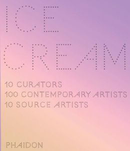 Ice Cream, 10 Curators, 100 Contemporary Artists, 10 Source Artists Ten Curators