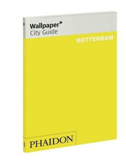 Wallpaper* City Guide Rotterdam (Wallpaper* City Guides) Editors of Wallpaper Magazine