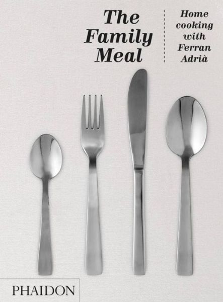 The Family Meal: Home Cooking with Ferran Adria