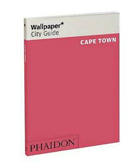 Wallpaper* City Guide Cape Town 2012 Editors of Wallpaper Magazine