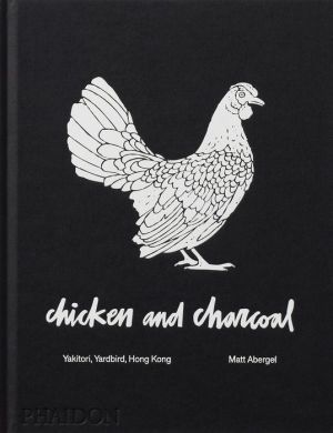Book Chicken and Charcoal: Yakitori, Yardbird, Hong Kong