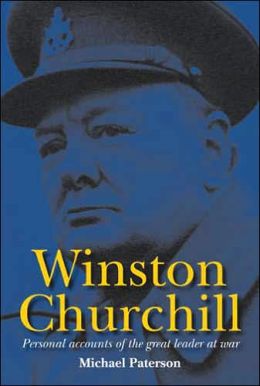 Winston Churchill: Personal Accounts of the Great Leader at War Michael Paterson