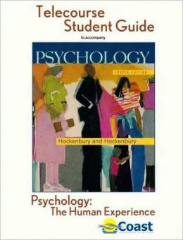 Psychology: The Human Experience Telecourse Guide: for Hockenbury/Hockenbury, Psychology, Fourth Edition Don H. Hockenbury and Sandra E. Hockenbury