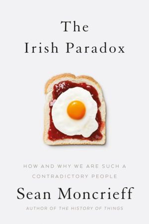 The Irish Paradox: How and Why We Are Such a Contradictory People
