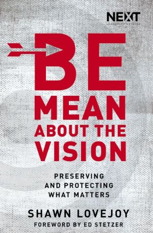 Be Mean About the Vision: Relentlessly Pursuing what Matters