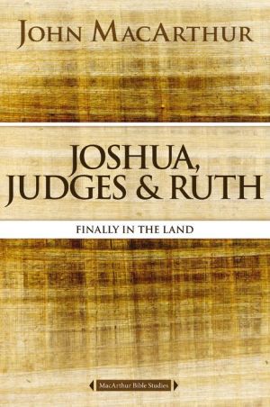 Joshua, Judges, and Ruth: Finally in the Land