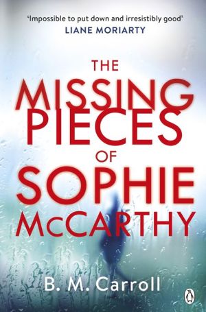 The Missing Pieces of Sophie McCarthy: 'Impossible to put down and irresistibly good' Liane Moriarty