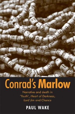 Conrad's Marlow: Narrative and Death in Youth, Heart of Darkness, Lord Jim and Chance