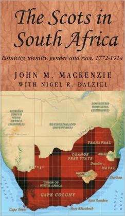 Scots in South Africa: Ethnicity, Identity, Gender and Race, 1772-1914
