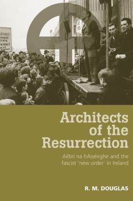 Architects of the Resurrection: Ailtiri Na Haiserghe and the Fascist 'New Order' in Ireland