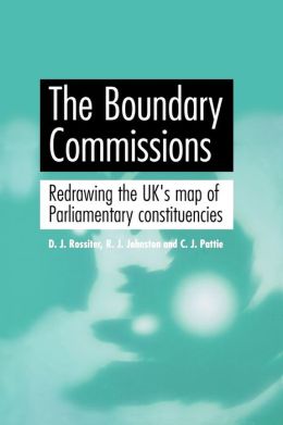 The Boundary Commissions: Redrawing the UK's Map of Parliamentary Constituencies D. J. Rossiter, R. J. Johnston and C. J. Pattie