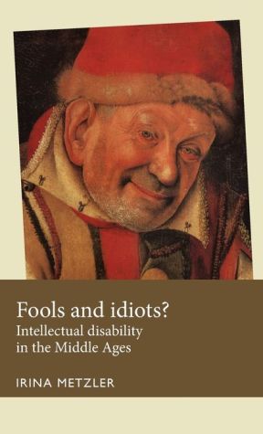 Fools and idiots?: Intellectual disability in the Middle Ages