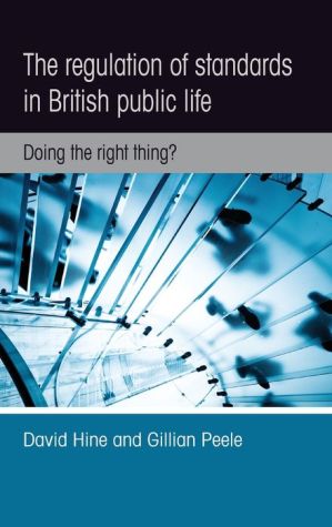 The Regulation of Standards In British Public Life: Doing the right thing?