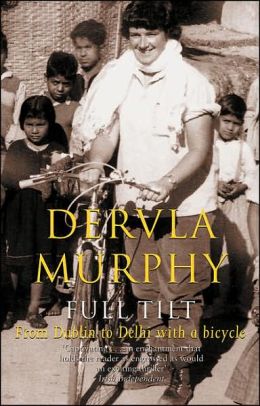 Full Tilt: From Dublin to Delhi with a Bicycle Dervla Murphy