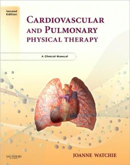 Cardiovascular and Pulmonary Physical Therapy: A Clinical Manual