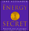 Energy Secret: Practical Techniques for Understanding and Directing Vital Energy