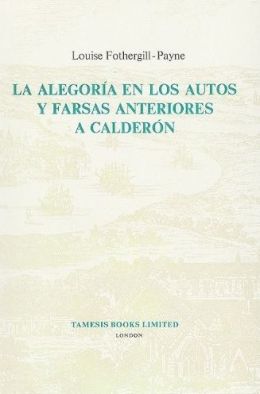 La Alegoria en los Autos y Farsas anteriores a Calderon