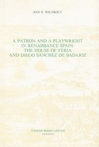 A Patron and a Playwright in Renaissance Spain: The House of Feria and Diego SÃ?nchez de Badajoz (MonografÃ-as A) (Monograf&iacuteas A) Ann E. Wiltrout