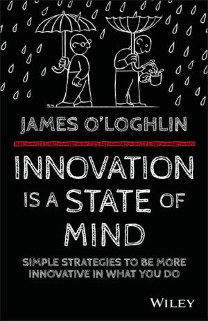 Innovation is a State of Mind: Simple strategies to be more innovative in what you do