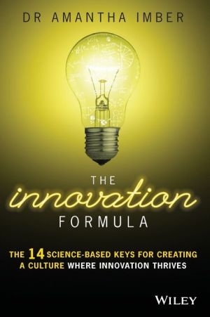 The Innovation Formula: The 14 Science-Based Keys for Creating a Culture Where Innovation Thrives