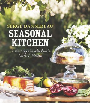 Seasonal Kitchen: Classic Recipes from Australia's Bathers' Pavilion