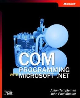 COM Programming with Microsoft .NET John Paul Mueller, Julian Templeman