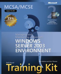 MCSE Self-Paced Training Kit (Exam 70-290) Implementing, Managing, and Maintaining a Microsoft a Microsoft Windows Server 2003 Network Infrastructure Dan Holme